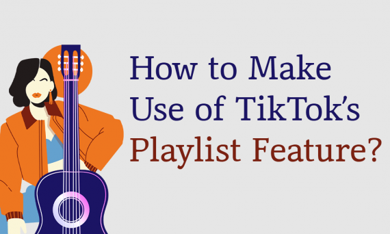 How to Make Use of TikTok’s Playlist Feature